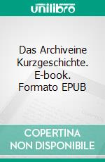 Das Archiveine Kurzgeschichte. E-book. Formato EPUB