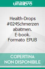 Health-Drops #024Schmerzen abatmen. E-book. Formato EPUB ebook