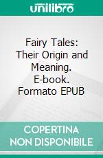 Fairy Tales: Their Origin and Meaning. E-book. Formato EPUB ebook