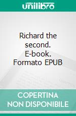 Richard the second. E-book. Formato EPUB ebook