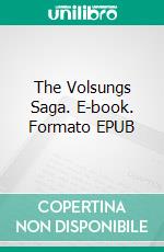 The Volsungs Saga. E-book. Formato EPUB ebook di William Morris