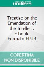 Treatise on the Emendation of the Intellect. E-book. Formato EPUB ebook