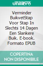 Verminder BuikvetStap Voor Stap In Slechts 14 Dagen Een Slankere Buik. E-book. Formato EPUB