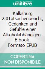 Kalksburg 2.0Tatsachenbericht, Gedanken und Gefühle einer Alkoholabhängigen. E-book. Formato EPUB ebook