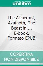 The Alchemist, Azathoth, The Beast in.... E-book. Formato EPUB ebook