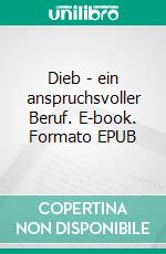 Dieb - ein anspruchsvoller Beruf. E-book. Formato EPUB ebook