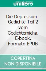 Die Depression - Gedichte Teil 2  vom Gedichtemicha. E-book. Formato EPUB ebook di Michael Assmann