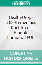 Health-Drops #020Lernen aus Konflikten. E-book. Formato EPUB ebook