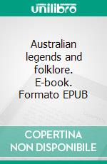 Australian legends and folklore. E-book. Formato EPUB ebook di Katie Langloh