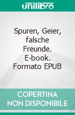 Spuren, Geier, falsche Freunde. E-book. Formato EPUB ebook