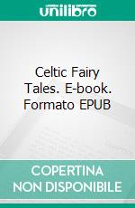 Celtic Fairy Tales. E-book. Formato EPUB ebook di Joseph Jacobs