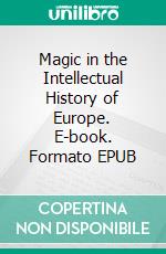 Magic in the Intellectual History of Europe. E-book. Formato EPUB