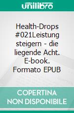 Health-Drops #021Leistung steigern - die liegende Acht. E-book. Formato EPUB ebook