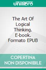 The Art Of Logical Thinking. E-book. Formato EPUB ebook