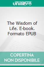 The Wisdom of Life. E-book. Formato EPUB ebook di Arthur Schopenhauer