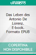 Das Leben des Antonio De Lorenz. E-book. Formato EPUB ebook di Vincent Scholz