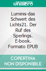 Luminis-das Schwert des Lichts21. Der Ruf des Sperlings. E-book. Formato EPUB ebook di William Knight