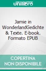 Jamie in WonderlandGedichte & Texte. E-book. Formato EPUB ebook