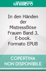 In den Händen der MistressBöse Frauen Band 3. E-book. Formato EPUB ebook