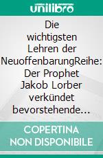 Die wichtigsten Lehren der NeuoffenbarungReihe: Der Prophet Jakob Lorber verkündet bevorstehende Katastrophen und das wahre Christentum' - Teil III. E-book. Formato EPUB ebook di Kurt Eggenstein