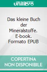 Das kleine Buch der Mineralstoffe. E-book. Formato EPUB ebook di Helmut Moldaschl