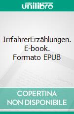 IrrfahrerErzählungen. E-book. Formato EPUB ebook