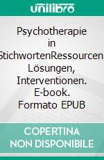 Psychotherapie in StichwortenRessourcen, Lösungen, Interventionen. E-book. Formato EPUB ebook