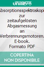 Absorptionsspektroskopie zur zeitaufgelösten Abgasmessung an Verbrennungsmotoren. E-book. Formato PDF ebook di Oliver Diemel