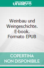 Weinbau und Weingeschichte. E-book. Formato EPUB ebook di Helmut Matys