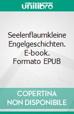 Seelenflaumkleine Engelgeschichten. E-book. Formato EPUB ebook di Veronika Schneider