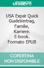 USA Expat Quick GuideVertrag, Familie, Karriere. E-book. Formato EPUB ebook di Geertje Tutschka