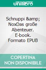 Schnuppi & NoxDas große Abenteuer. E-book. Formato EPUB ebook di Siggi Seidel