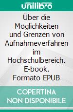 Über die Möglichkeiten und Grenzen von Aufnahmeverfahren im Hochschulbereich. E-book. Formato EPUB ebook di Martin Arendasy