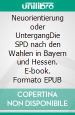 Neuorientierung oder UntergangDie SPD nach den Wahlen in Bayern und Hessen. E-book. Formato EPUB ebook