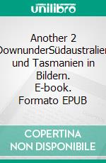 Another 2 DownunderSüdaustralien und Tasmanien in Bildern. E-book. Formato EPUB ebook