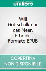 Willi Gottschalk und das Meer. E-book. Formato EPUB