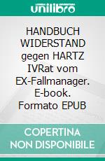 HANDBUCH WIDERSTAND gegen HARTZ IVRat vom EX-Fallmanager. E-book. Formato EPUB ebook di Burkhard Tomm