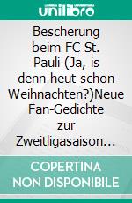 Bescherung beim FC St. Pauli (Ja, is denn heut schon Weihnachten?)Neue Fan-Gedichte zur Zweitligasaison 2018/2019 des FC St. Pauli. E-book. Formato EPUB ebook di Stephan de Vogel