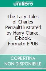 The Fairy Tales of Charles PerraultIllustrated by Harry Clarke. E-book. Formato EPUB ebook di Charles Perrault