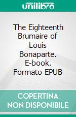 The Eighteenth Brumaire of Louis Bonaparte. E-book. Formato EPUB ebook