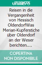 Reisen in die Vergangenheit von Hessisch OldendorfWas Merian-Kupferstiche über Oldendorf an der Weser berichten. E-book. Formato EPUB ebook