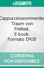 Cappuccinosommerder Traum von Freiheit. E-book. Formato EPUB ebook