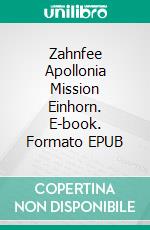 Zahnfee Apollonia Mission Einhorn. E-book. Formato EPUB