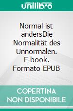 Normal ist andersDie Normalität des Unnormalen. E-book. Formato EPUB ebook di Ralf-Peter Nungäßer