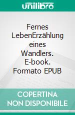 Fernes LebenErzählung eines Wandlers. E-book. Formato EPUB ebook