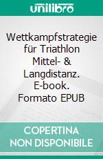 Wettkampfstrategie für Triathlon Mittel- & Langdistanz. E-book. Formato EPUB ebook di Stefan Schurr