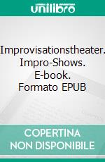 Improvisationstheater. Impro-Shows. E-book. Formato EPUB ebook