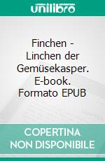 Finchen - Linchen der Gemüsekasper. E-book. Formato EPUB ebook di Paulin Feustel