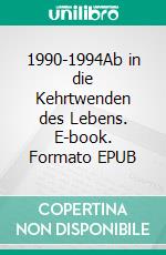 1990-1994Ab in die Kehrtwenden des Lebens. E-book. Formato EPUB ebook di Christian Seegert