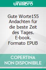 Gute Worte155 Andachten für die beste Zeit des Tages. E-book. Formato EPUB ebook di Tanja Stenzig